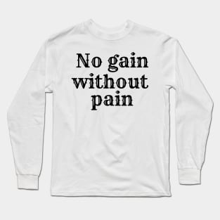 No gain without pain Long Sleeve T-Shirt